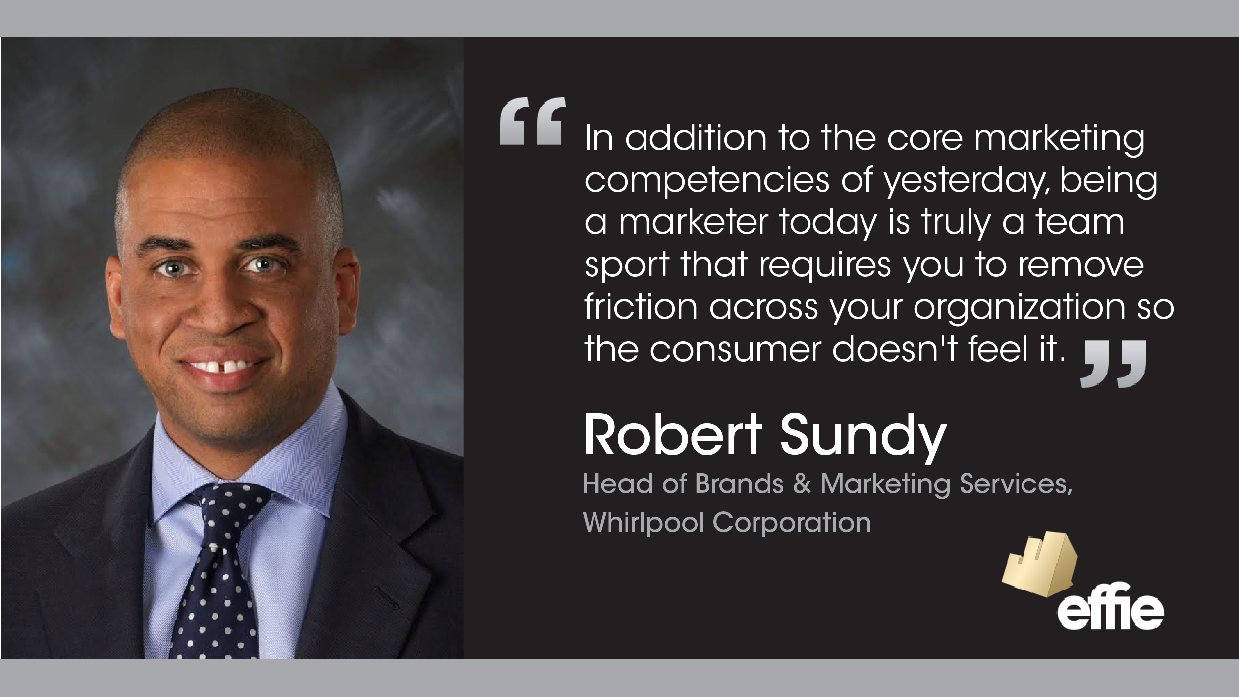 Robert Sundy, Head of Brands & Marketing Services, Whirlpool Corporation